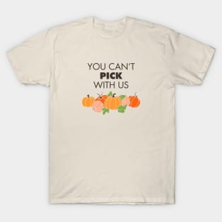 You Can't Pick With Us T-Shirt